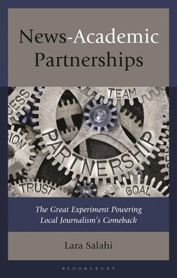 News-Academic Partnerships: The Great Experiment Powering Local Journalism's Comeback
