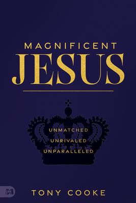 Magnificent Jesus: Unmatched, Unrivaled, Unparalleled