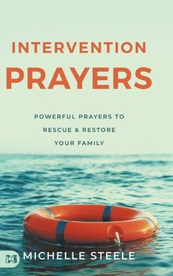 Intervention Prayers: Powerful Prayers to Rescue and Restore Your Family