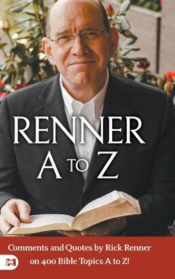 Renner A to Z: Comments and Quotes by Rick Renner on 400 Bible Topics A to Z!