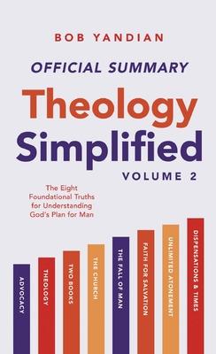 The Official Summary of Theology Simplified (Vol. 2): The Eight Foundational Truths for Understanding God's Plan for Man