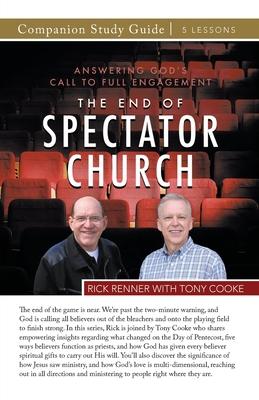 The End of the Spectator Church Study Guide: Answering God's Call To Full Engagement