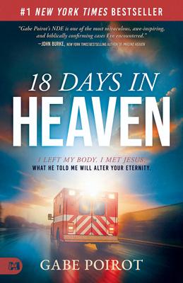 18 Days in Heaven: I Left My Body. I Met Jesus. What He Told Me Will Alter Your Eternity. Subscription