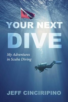 Your Next Dive: My Adventures in Scuba Diving