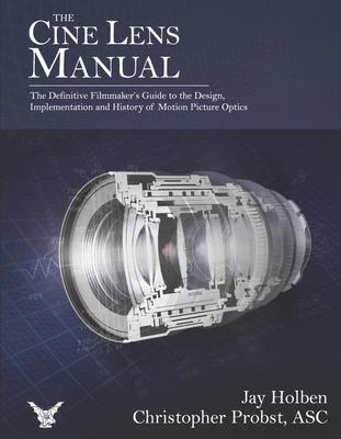 The Cine Lens Manual: The Definitive Filmmaker's Guide to Cinema Lenses