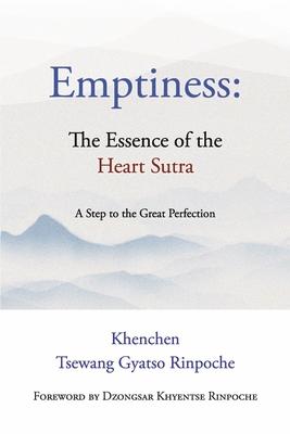 Emptiness: The Essence of the Heart Sutra: A Step to the Great Perfection