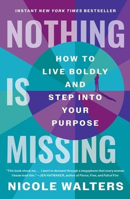 Nothing Is Missing: How to Live Boldly and Step Into Your Purpose