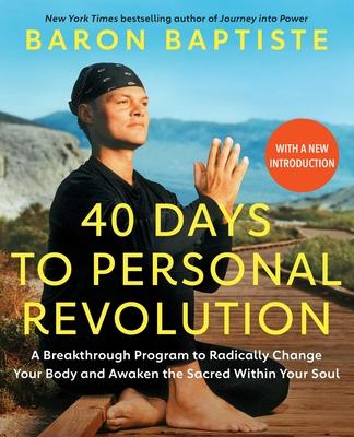 40 Days to Personal Revolution: A Breakthrough Program to Radically Change Your Body and Awaken the Sacred Within Your Soul