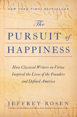 The Pursuit of Happiness: How Classical Writers on Virtue Inspired the Lives of the Founders and Defined America