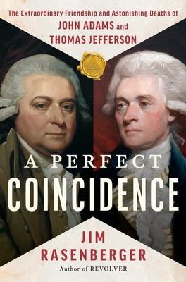 A Perfect Coincidence: The Extraordinary Friendship and Astonishing Deaths of John Adams and Thomas Jefferson Subscription