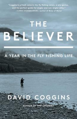 The Believer: A Year in the Fly Fishing Life