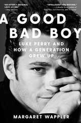 A Good Bad Boy: Luke Perry and How a Generation Grew Up Subscription