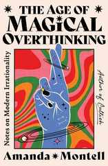 The Age of Magical Overthinking: Notes on Modern Irrationality Subscription