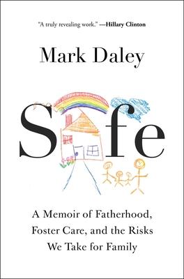 Safe: A Memoir of Fatherhood, Foster Care, and the Risks We Take for Family