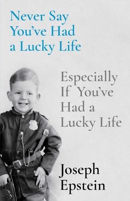 Never Say You've Had a Lucky Life: Especially If You've Had a Lucky Life