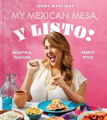 My Mexican Mesa, Y Listo!: Beautiful Flavors, Family Style (a Cookbook)