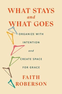 What Stays and What Goes: Organize with Intention and Create Space for Grace Subscription