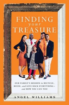 Finding Your Treasure: Our Family's Mission to Recycle, Reuse, and Give Back Everything--And How You Can Too Subscription