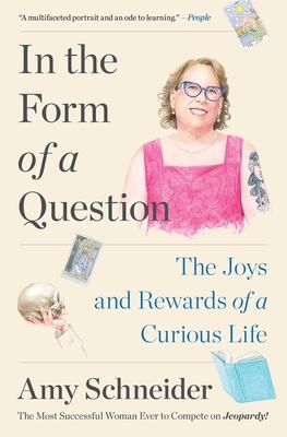 In the Form of a Question: The Joys and Rewards of a Curious Life