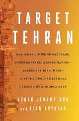 Target Tehran: How Israel Is Using Sabotage, Cyberwarfare, Assassination - And Secret Diplomacy - To Stop a Nuclear Iran and Create a Subscription