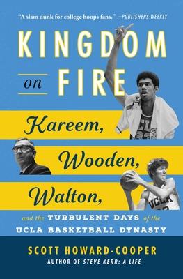 Kingdom on Fire: Kareem, Wooden, Walton, and the Turbulent Days of the UCLA Basketball Dynasty Subscription