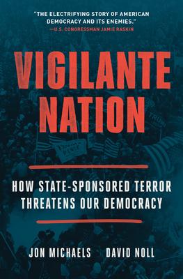 Vigilante Nation: How State-Sponsored Terror Threatens Our Democracy Subscription