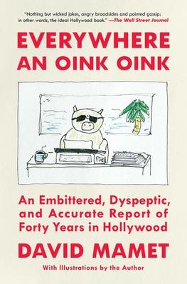 Everywhere an Oink Oink: An Embittered, Dyspeptic, and Accurate Report of Forty Years in Hollywood Subscription