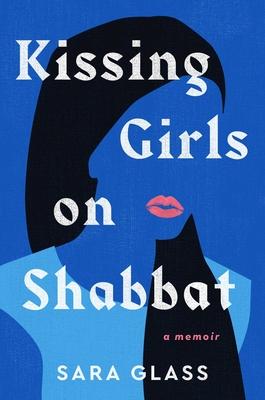 Kissing Girls on Shabbat: A Memoir