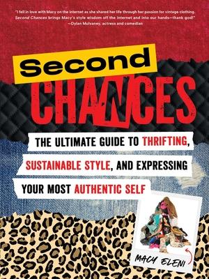 Second Chances: The Ultimate Guide to Thrifting, Sustainable Style, and Expressing Your Most Authentic Self