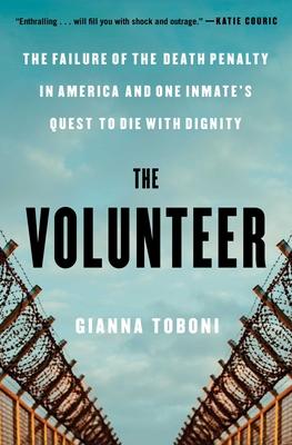 The Volunteer: The Failure of the Death Penalty in America and One Inmate's Quest to Die with Dignity Subscription
