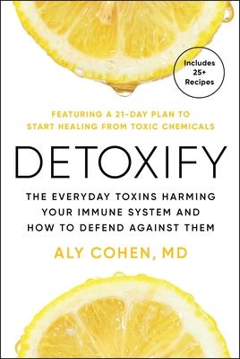 Detoxify: The Everyday Toxins Harming Your Immune System and How to Defend Against Them