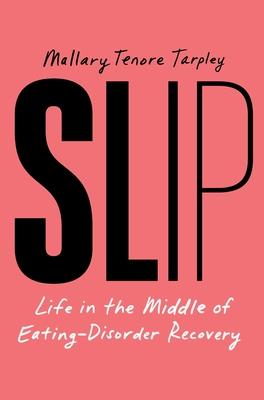 Slip: Life in the Middle of Eating Disorder Recovery Subscription