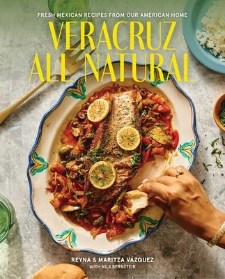Veracruz All Natural: Fresh Mexican Recipes from Our American Home (a Cookbook) Subscription
