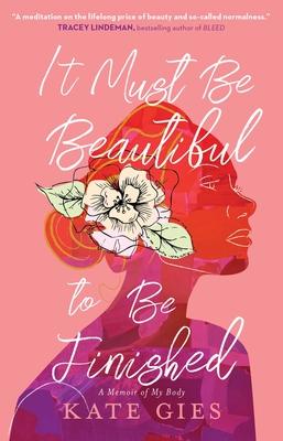 It Must Be Beautiful to Be Finished: A Memoir of My Body Subscription
