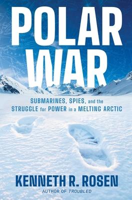Polar War: Submarines, Spies, and the Struggle for Power in a Melting Arctic Subscription