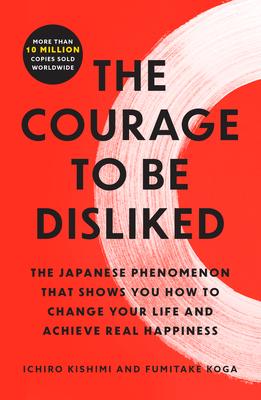 The Courage to Be Disliked: The Japanese Phenomenon That Shows You How to Change Your Life and Achieve Real Happiness Subscription