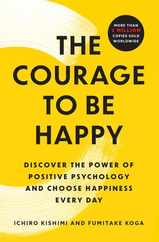 The Courage to Be Happy: Discover the Power of Positive Psychology and Choose Happiness Every Day Subscription
