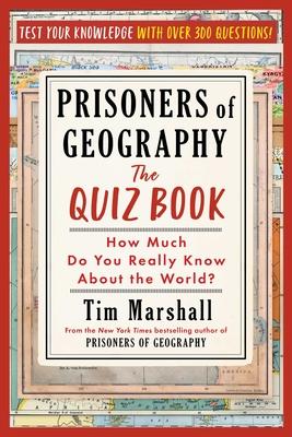 Prisoners of Geography: The Quiz Book: How Much Do You Really Know about the World?