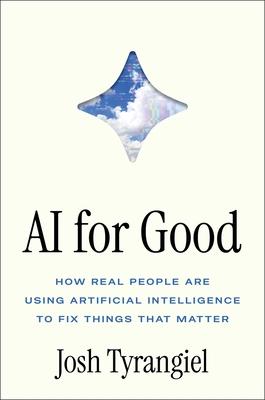 AI for Good: How Real People Are Using Artificial Intelligence to Fix Things That Matter Subscription