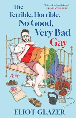 The Terrible, Horrible, No Good, Very Bad Gay: Essays Subscription