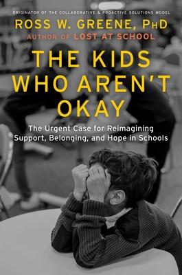 The Kids Who Aren't Okay: The Urgent Case for Reimagining Support, Belonging, and Hope in Schools Subscription