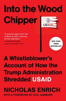 Into the Wood Chipper: A Whistleblower's Account of How the Trump Administration Shredded Usaid