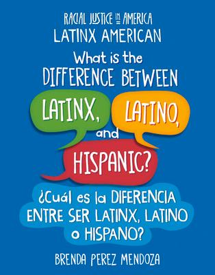 What Is the Difference Between Latinx, Latino, and Hispanic? / Cul Es La Diferencia Entre Ser Latinx, Latino O Hispano?