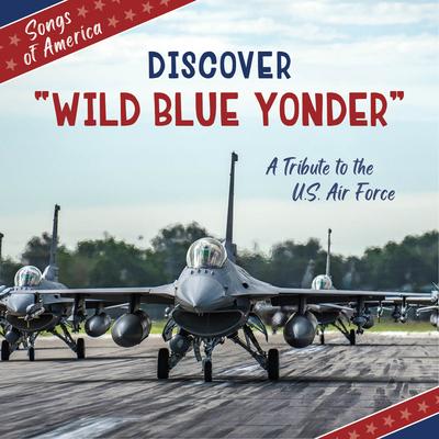 Discover Wild Blue Yonder: A Tribute to the U.S. Air Force Subscription