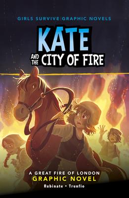 Kate and the City of Fire: A Great Fire of London Graphic Novel