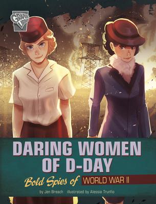 Daring Women of D-Day: Bold Spies of World War II