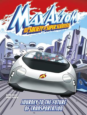 Journey to the Future of Transportation: A Max Axiom Super Scientist Adventure