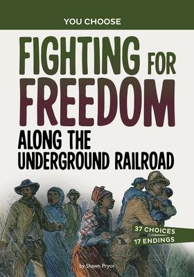 Fighting for Freedom Along the Underground Railroad: A History Seeking Adventure