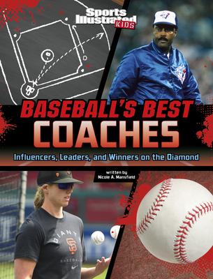 Baseball's Best Coaches: Influencers, Leaders, and Winners on the Diamond