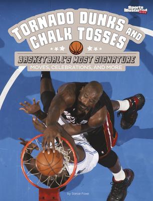 Tornado Dunks and Chalk Tosses: Basketball's Most Signature Moves, Celebrations, and More